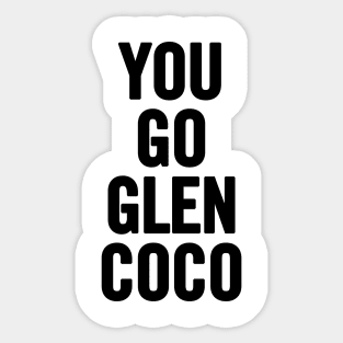 You Go Glen Coco Sticker